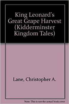 King Leonard's Great Grape Harvest by Christopher A. Lane