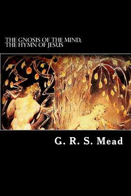 The gnosis of the mind, The hymn of Jesus by G.R.S. Mead