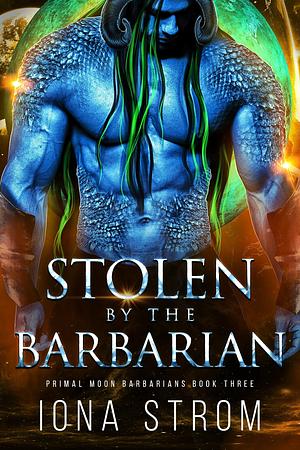 Stolen by the Barbarian by Iona Strom
