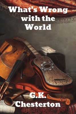 What's Wrong With The World by G. K. Chesterton