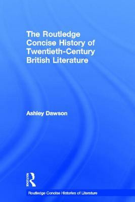 The Routledge Concise History of Twentieth-Century British Literature by Ashley Dawson