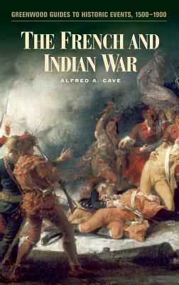 The French and Indian War by Alfred A. Cave