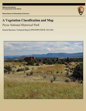 A Vegetation Classification and Map: Pecos National Historical Park by Lisa Arnold, Terri Neville, Yvonne Chauvin