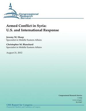 Armed Conflict in Syria: U.S. and International Response by Jeremy M. Sharp, Christopher M. Blanchard