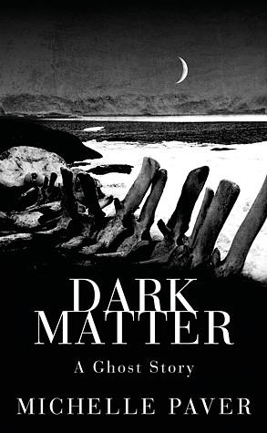 Dark Matter by Michelle Paver