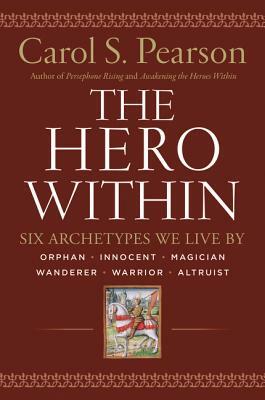 Hero Within - Rev. & Expanded Ed.: Six Archetypes We Live by by Carol S. Pearson