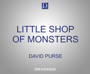 Little Shop of Monsters: The Grand Opening by David Purse