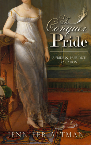 To Conquer Pride: A Pride and Prejudice Variation by Jennifer Altman