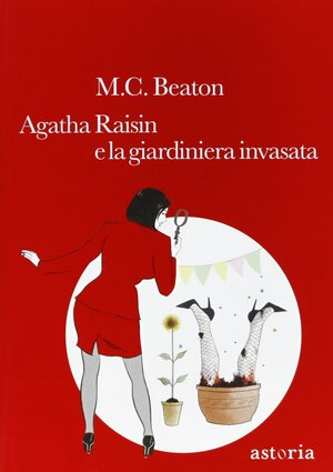 Agatha Raisin e la giardiniera invasata by M.C. Beaton