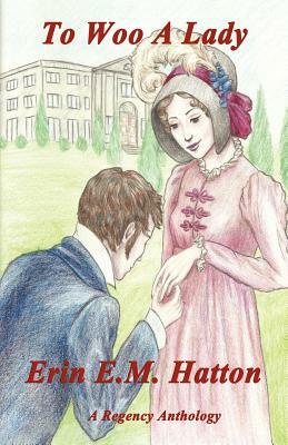 To Woo a Lady by Erin E. M. Hatton