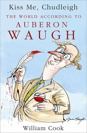 Kiss Me, Chudleigh: The World According to Auberon Waugh by Auberon Waugh
