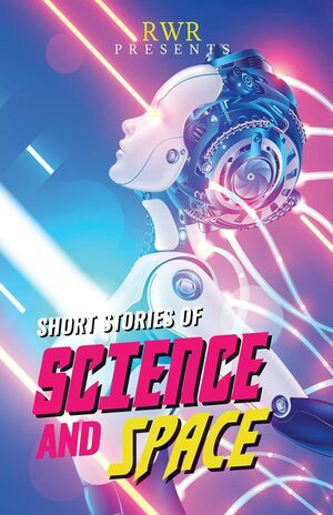 Short Stories of Science and Space: Science Fiction Short Stories by Chris Radge, Charmaine Clancy, Emma Rennison, Pamela Jeffs