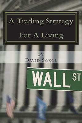 A Trading Strategy for a Living by David Sokol