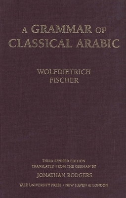 A Grammar of Classical Arabic: Third Revised Edition by Wolfdietrich Fischer