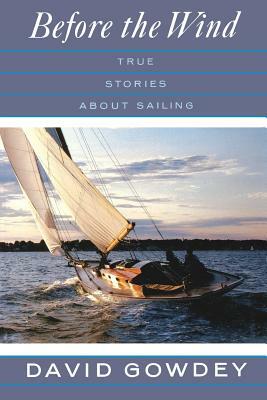 Before the Wind: True Stories about Sailing by David Gowdey