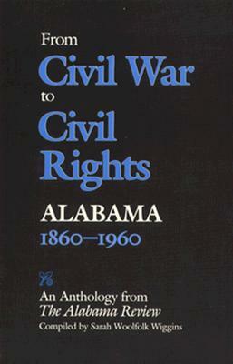 From Civil War to Civil Rights, Alabama 1860-1960: An Anthology from the Alabama Review by Sarah Woolfolk Wiggins