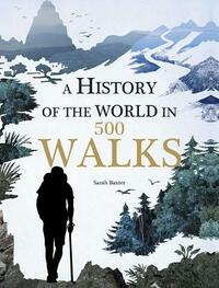 A History of the World in 500 Walks by Sarah Baxter