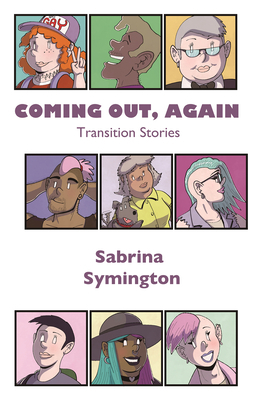 Coming Out, Again: Transition Stories by Sabrina Symington
