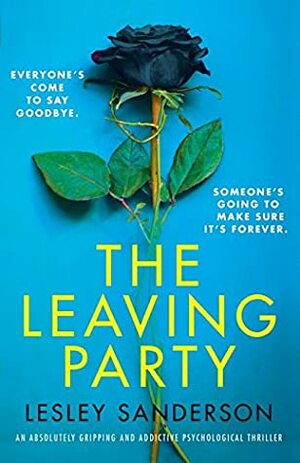 The Leaving Party: An absolutely gripping and addictive psychological thriller by Lesley Sanderson