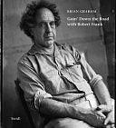 Brian Graham: Goin Down the Road with Robert Frank by Brian Graham