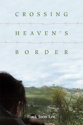 Crossing Heaven's Border by Hark Joon Lee