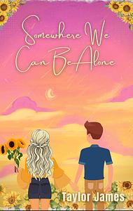 Somewhere We Can Be Alone by Taylor James