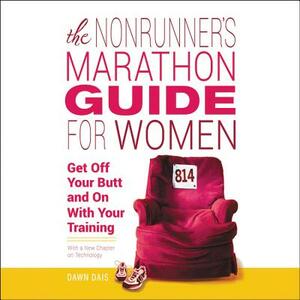 The Nonrunner's Marathon Guide for Women: Get Off Your Butt and on with Your Training by 