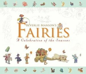 Beverlie Manson's Fairies: A Celebration of the Seasons by Beverlie Manson