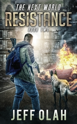 The Next World - RESISTANCE: Book 2 (A Post-Apocalyptic Thriller) by Jeff Olah