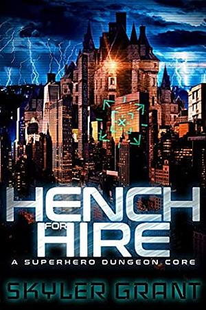 Hench For Hire: A Superhero Dungeon Core by Skyler Grant