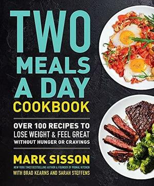 Two Meals a Day Cookbook: Over 100 Recipes to Lose Weight and Feel Great Without Hunger Or Cravings by Mark Sisson, Brad Kearns