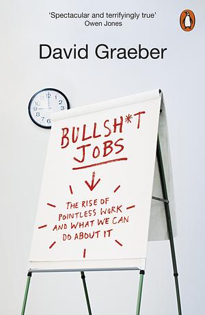 Bullshit Jobs: A Theory by David Graeber