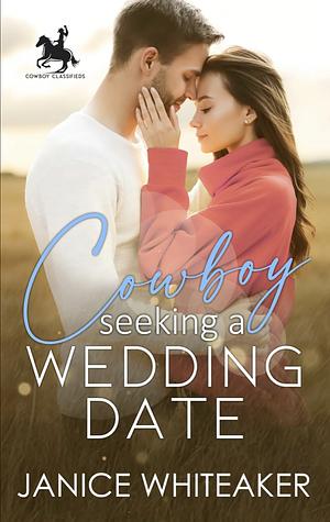 Cowboy Seeking A Wedding Date by Janice Whiteaker