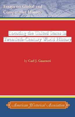 Locating the United States in Twentieth-Century World History by Carl J. Guarneri