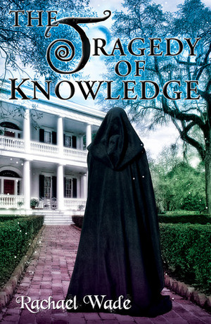 The Tragedy of Knowledge by Rachael Wade