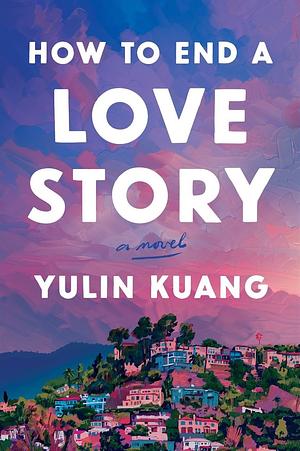 How to End a Love Story by Yulin Kuang