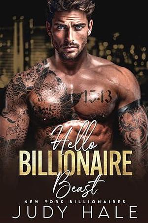 Hello Billionaire Beast by Judy Hale