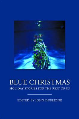 Blue Christmas: The Holidays for the Rest of Us by 