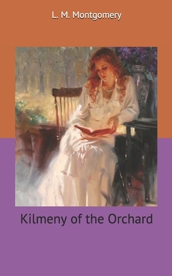 Kilmeny of the Orchard by L.M. Montgomery