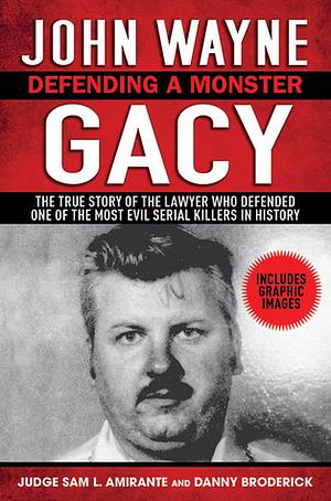 John Wayne Gacy: Defending a Monster by Danny Broderick, Sam L. Amirante, Vincent Bugliosi