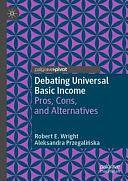 Debating Universal Basic Income: Pros, Cons, and Alternatives by Robert E. Wright, Aleksandra Przegalińska