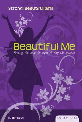 Beautiful Me: Finding Personal Strength & Self Acceptance by Tamra Orr