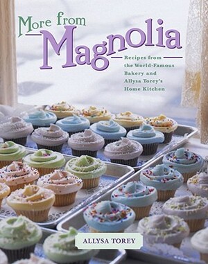More from Magnolia: Recipes from the World-Famous Bakery and Allysa Torey's Home Kitchen by Allysa Torey