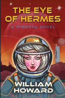 The Eye of Hermes: A Minerva Novel by William Howard