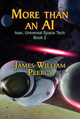 More than an AI: Ivan, Universal Space Tech by James William Peercy