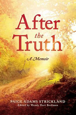 After the Truth: A Memoir by Paige Adams Strickland