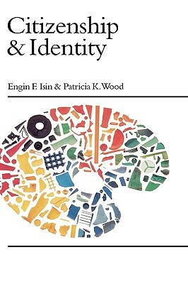 Citizenship and Identity by Engin F. Isin, Patricia K. Wood