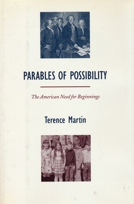 Parables of Possibility: The American Need for Beginnings by Terence Martin