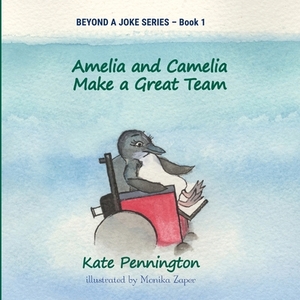 Amelia and Camelia Make a Great Team by Kate Pennington
