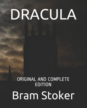 Dracula: Original and Complete Edition by Bram Stoker